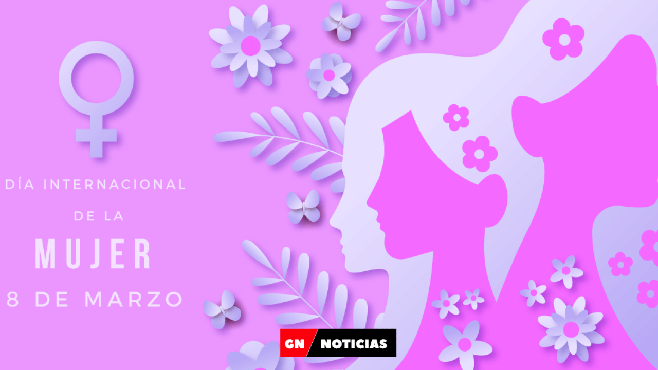 ¡GN Noticias te desea un muy felíz día de la Mujer!